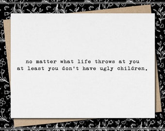 No importa lo que la vida te depare al menos no tengas hijos feos. // divertida y sarcástica tarjeta de felicitación del día de la madre/del padre