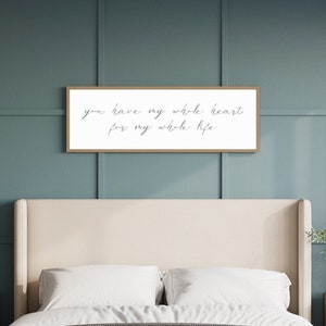 you have my whole heart for my whole life sign, master bedroom wall decor, master bedroom sign for above the bed, master bedroom wood sign