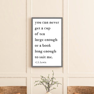 CS Lewis Quote Sign, CS Lewis Wall Art, You Can Never Get A Cup Of Tea Large Enough, Wood Signs, Gift for Book Lover, Signs For Home