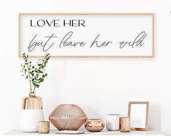 Love Her But Leave Her Wild Wood Sign - Bedroom Wall Decor