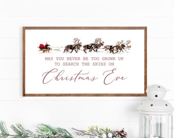 May You Never Be Too Grown Up To Search The Skies On Christmas Eve, Christmas Signs, Santa Reindeer sign, Holiday Decor, wood framed sign