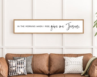 In the morning when I rise give me Jesus, Christian Wall Art, Above Bed Decor, Give Me Jesus Sign, Kitchen Decor, Wood Signs, Bedroom Decor
