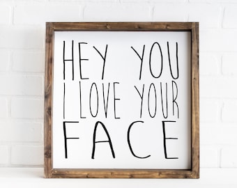 Hey You I Love Your Face | Farmhouse Wood Sign | Wall Decor | Wood Framed Sign | Home Sign | Bathroom Sign | Kids Room Sign | Rustic Sign