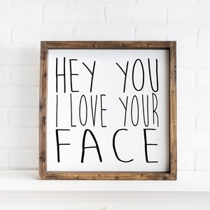 Hey You I Love Your Face | Farmhouse Wood Sign | Wall Decor | Wood Framed Sign | Home Sign | Bathroom Sign | Kids Room Sign | Rustic Sign