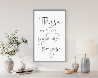 These Are The Good Old Days Sign-Living Room Wall Decor-Inspirational Signs-Home Decor-Wood Sign-Above Couch Decor-Farmhouse Wall Decor