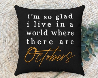 outdoor fall pillow, i'm so glad I live in a world where there are octobers pillow, fall pillow for porch, fall decor, pillow with sayings