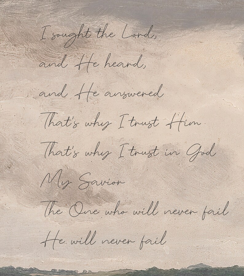 May include: A rectangular wall art piece featuring a beige and grey cloudy sky background with the black cursive text: I sought the Lord, and He heard, and He answered. That's why I trust Him. That's why I trust in God My Savior. The One who will never fail. He will never fail.