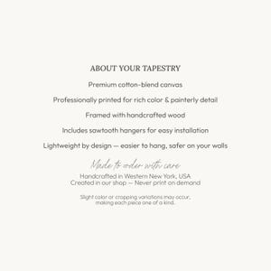May include: A white informational card with black text titled ABOUT YOUR TAPESTRY. It lists features including premium cotton-blend canvas, professional printing, handcrafted wood framing, sawtooth hangers, and lightweight design, made in Western New York.