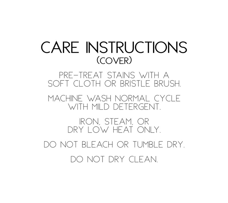 Puede incluir: Instrucciones de cuidado para una funda: Pretrata las manchas con un pa&ntilde;o suave o un cepillo de cerdas. Lavar a m&aacute;quina en ciclo normal con detergente suave. Planchar, vaporizar o secar a baja temperatura &uacute;nicamente. No usar lej&iacute;a ni secar en secadora. No lavar en seco.