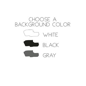 May include: A graphic display with the text CHOOSE A BACKGROUND COLOR at the top. Below are three horizontal swatches with corresponding labels: an outlined white shape labeled WHITE, a solid black shape labeled BLACK, and a solid gray shape labeled GRAY.