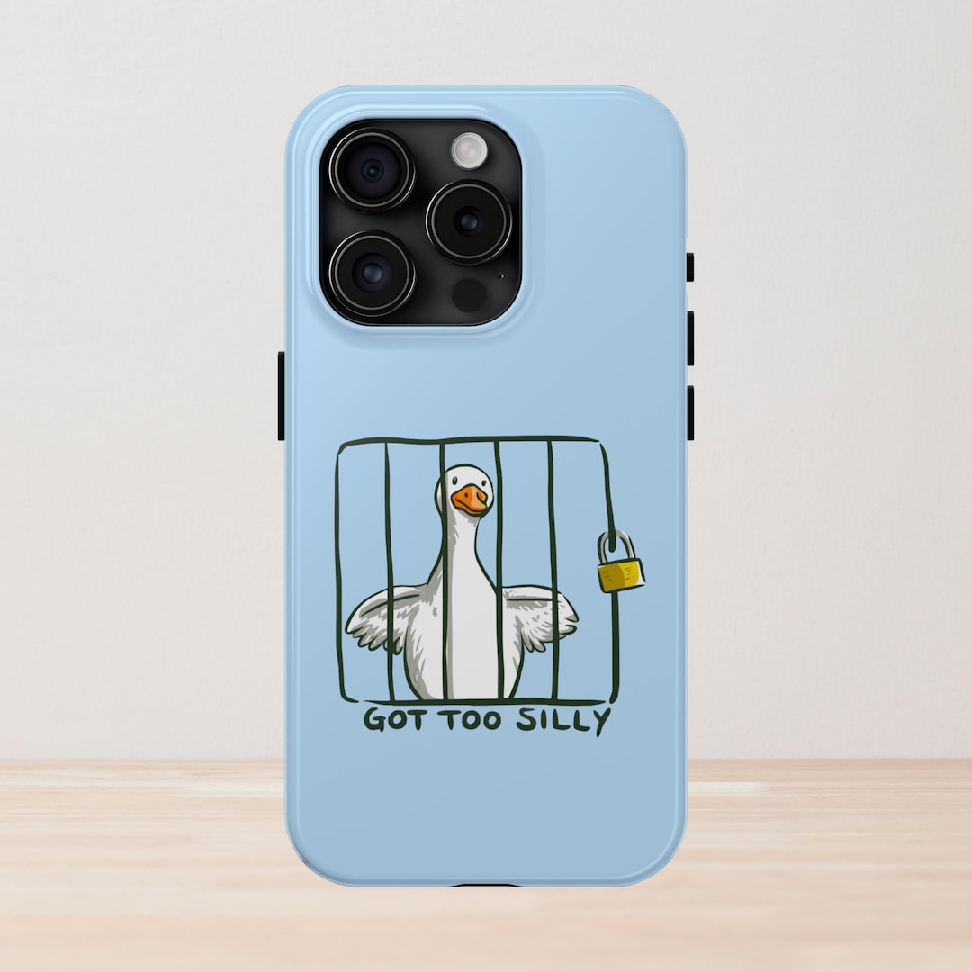 Got Too Silly Phone Case Funny Goose Phone Case iPhone Samsung Tough ...