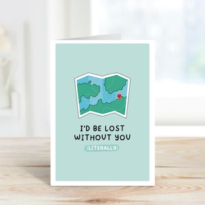Estaría perdido sin ti, literalmente Tarjeta / Tarjeta del día de San Valentín / Tarjeta A6 / Tarjeta de aniversario / Novio, Esposa, Esposo, Novia