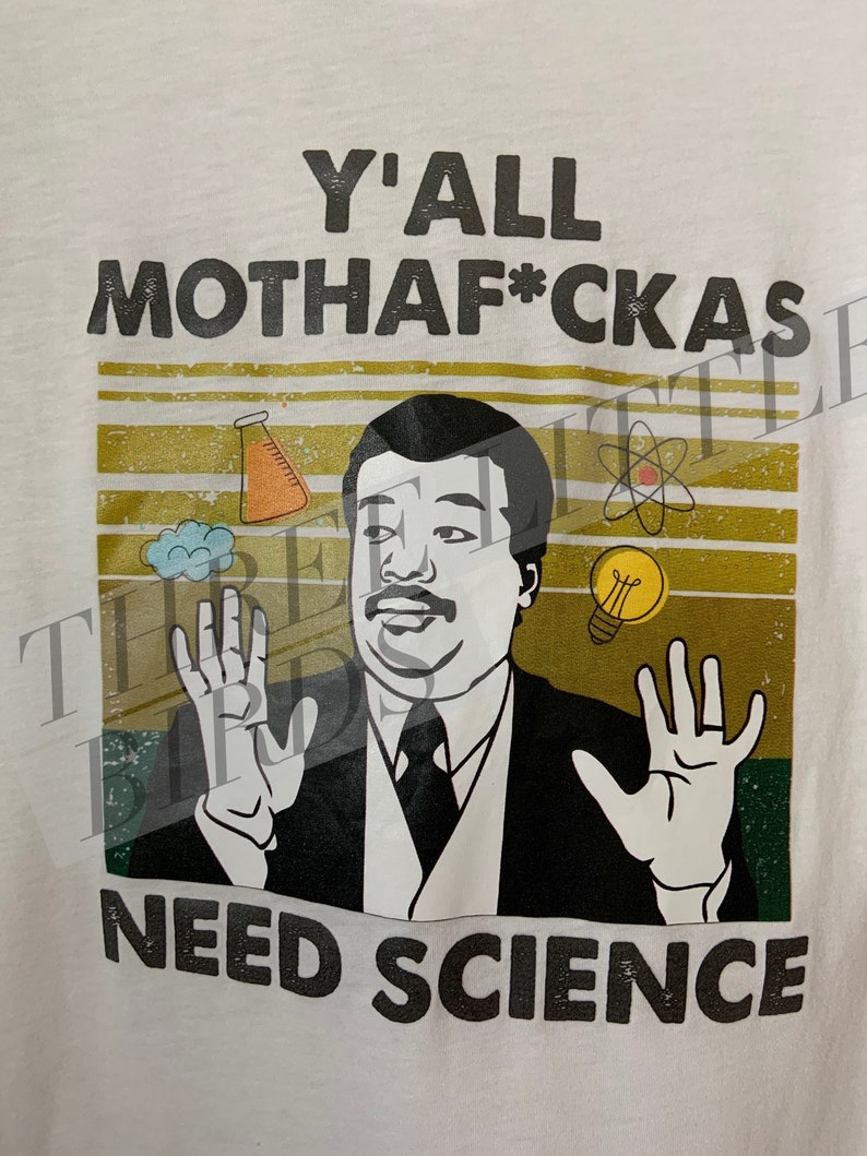 Y\u2019all need ScienceScreen PrintNeilfactsprogressivescience mattersnerdhumorfunnyoffensivebad wordscuss words2020