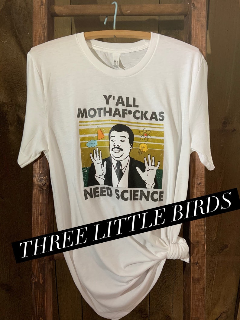Y\u2019all need ScienceScreen PrintNeilfactsprogressivescience mattersnerdhumorfunnyoffensivebad wordscuss words2020