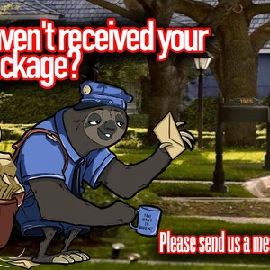 May include: A cartoon sloth wearing a blue postal uniform and a hat, holding a letter and a mug that says "You want it when?" The sloth is standing in front of a house with mailboxes and a sign that says "Haven't received your package? Please send us a message."