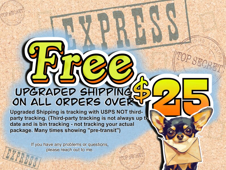 May include: A yellow and orange graphic with the text "Free Upgraded Shipping on all orders over $25". A small chihuahua dog is holding a brown envelope in its mouth. The graphic has a vintage, distressed look with stamps that say "Top Secret" and "Express".