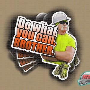 May include: A sticker featuring a cartoon image of a man wearing a yellow construction vest and a hard hat. The text on the sticker reads "Do what you can, BROTHER".