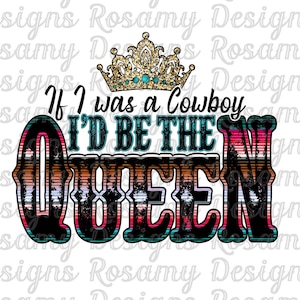 If I Was A Cowboy I&#39;d Be The Queen PNG, Sublimation PNG, Sublimation Designs Download, Sublimation Transfer, Country Western, dtg, dtf