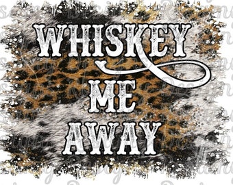 May include: A digital design featuring a leopard print background with the text "Whiskey Me Away" in white. The design is distressed and has a vintage feel. The design is perfect for use on t-shirts, mugs, tote bags, and other merchandise.