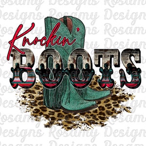May include: A digital design featuring a pair of turquoise cowboy boots with fringe on a leopard print background. The text "Knockin' Boots" is written in red and white with a distressed look. The design includes the text "Rosamy Designs Original" with a floral and feather design.