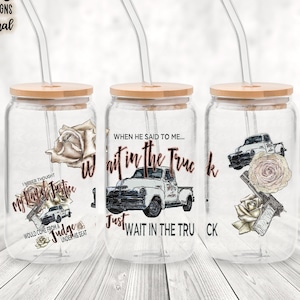 Wait In The Truck PNG, Libbey Glass Can Wrap, Tumbler Design, Tumbler PNG, Sublimation Tumbler, PNG 2023, Country Music, 16 oz