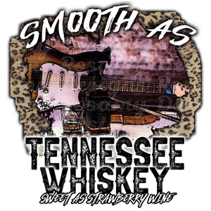 May include: A graphic design with a leopard print background and a vintage guitar and a glass of whiskey. The text reads "Smooth as Tennessee Whiskey Sweet as Strawberry Wine".