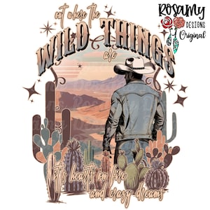 May include: A digital illustration of a cowboy standing in a desert landscape with cacti and the text "Out where the wild things are it's hearts on fire and crazy dreams".