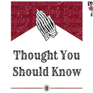 May include: A white background with a red triangle at the top. The triangle has a distressed texture. Two skeletal hands are clasped in prayer in the center of the triangle. Below the triangle, the text "Thought You Should Know" is written in a black distressed font.