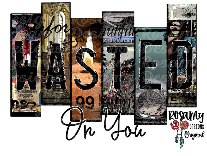 May include: A graphic design with the word "WASTED" in black letters with a vintage, distressed look. The letters are made up of different images, including a bottle of whiskey, a candle, a mountain range, and a clock. The words "On You" are written in cursive below the word "WASTED". The design is surrounded by a white background.