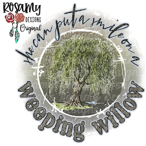 May include: A distressed circle design with the text "The can put a smile on a weeping willow" in a distressed font. The circle contains a drawing of a weeping willow tree.