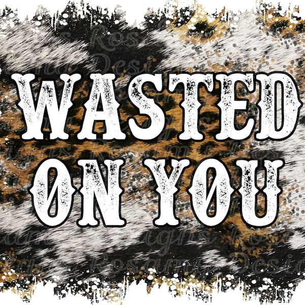 Wasted On You PNG, Leopard Cowhide, Sublimation PNG, Design Download, Sublimation Design, Retro Sublimation, Country Western