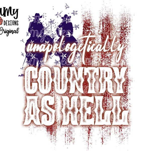 Unapologetically Country As Hell PNG, Sublimation PNG, TShirt Design, Design Download, Retro Sublimation, Country Western, Country Music