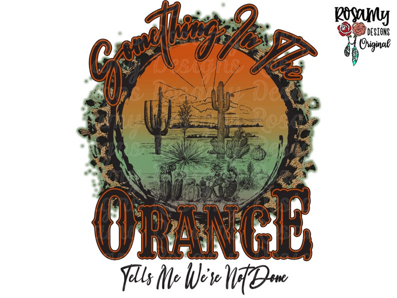 Something In The Orange PNG, Sublimation PNG, Desert Cactus, Design Download, Sublimation Transfer, Retro Sublimation, Country Western 