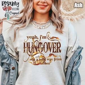 Hungover Shirt, Still A Long Way From Sober, TShirt, T-Shirt, Tee, Bourbon, Bella Canvas, Unisex, Country Western, Gift for Her
