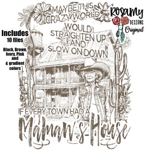 May include: A black and white illustration of a house with a woman standing in front of it. The text "Maybe this crazy world would straighten up and slow on down if every town had a Mama's House" is written around the image. The text "Rosamy Designs Original" is also included in the image.