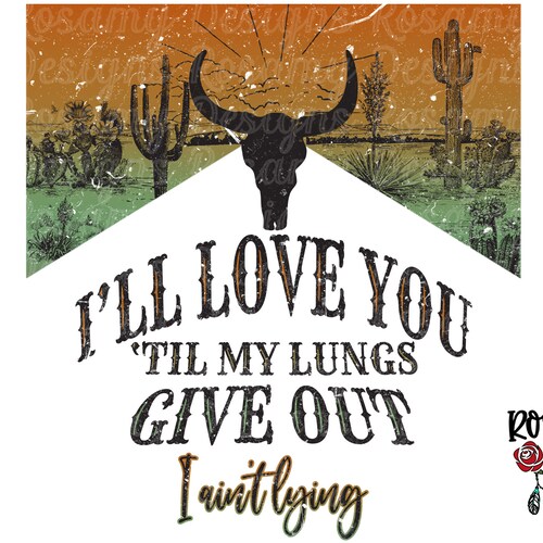 Love You Till My Lungs Give Out I Ain't Lyin Western PNG Etsy UK Love You Till My Lungs Give Out I Ain't Lyin Western PNG Etsy UK
