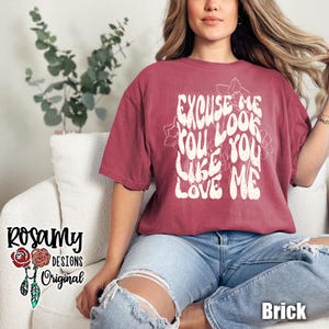 You Look Like You Love Me Shirt, Excuse Me, TShirt, T-Shirt, Tee, Light Floral, Rodeo, Comfort Colors, Unisex, Country Western, Gift for Her