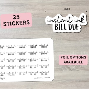May include: A sheet of 25 stickers with the text "instant ink bill due" in black script. The sheet is on a woodgrain background. A pink rectangle with the text "FOIL OPTIONS AVAILABLE" is in the lower right corner. A pink rectangle with the text "25 STICKERS" is in the upper left corner. A single sticker with the text "instant ink bill due" is in the upper right corner.