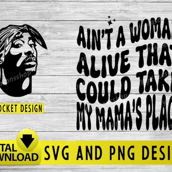 Ain’t A Woman Alive That Could Take My Mama’s Place Svg Png - TuPac - Mamas Boy Svg - Mamas- PAC - Dear Mama -Mama Svg Png-Digital Download