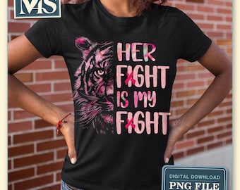 Her Fight Is My Fight PNG, Breast Cancer Awareness Tiger, Pink Ribbon Survivor Breast Cancer Awareness  Png Sublimation Design