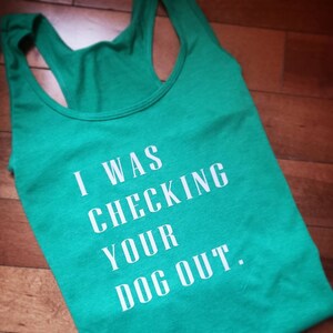 I Was Checking Your Dog Out Tank Top