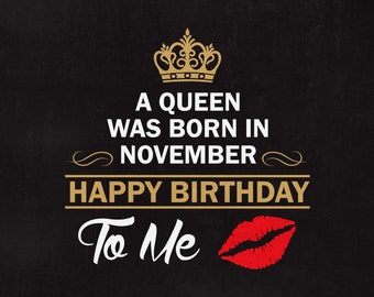 Una reina nació en noviembre Feliz cumpleaños a mí SVG, Cumpleaños svg, Reina, Noviembre, Descarga instantánea