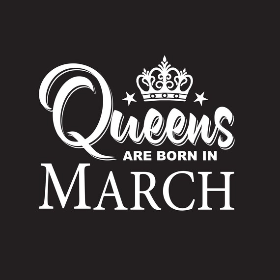 Queens Are Born In March Queens Sag March Svg Svg Files Etsy