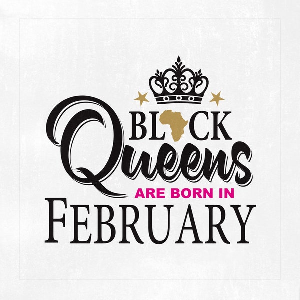 Black Queens are born in February, Black Queens svg, Black Queens, February Svg, Svg files, Cut files, Instant download.