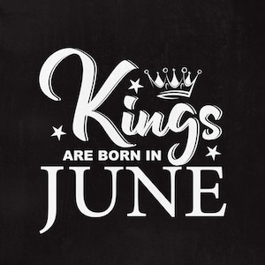 Kings are born in June, SVG File, King svg, Birthday Cut File, June svg, Men shirt design, Born in June dxf, Instant download