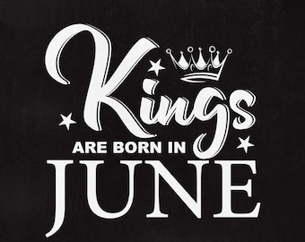 Kings are born in June, SVG File, King svg, Birthday Cut File, June svg, Men shirt design, Born in June dxf, Instant download