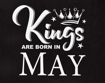 Kings are born in May, SVG File, King svg, Birthday Cut File, May svg, Boy Clip art, Men shirt design, Born in July dxf, Instant download