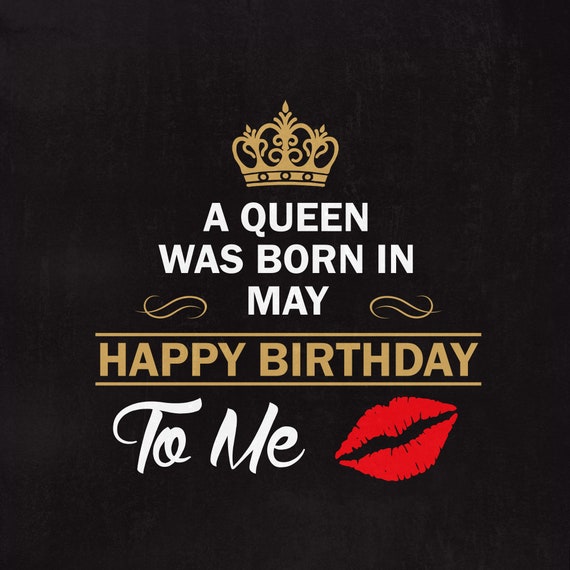 A Queen Was Born In May Happy Birthday To Me Svg Birthday Etsy