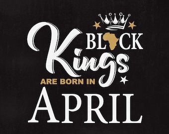 Black Kings are born in April, Black Kings svg, Black Kings, April Svg, Svg files, Cut files, Instant download.