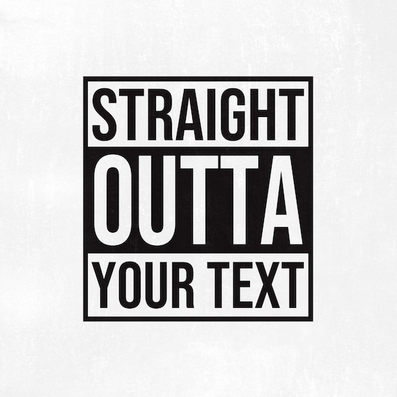 Straight Outta Svg Straight Outta Custom Svg Custom Saying - Etsy